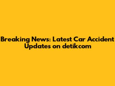 **Breaking News: Latest Car Accident Updates on detikcom**