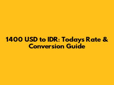 1400 USD to IDR: Today's Rate & Conversion Guide