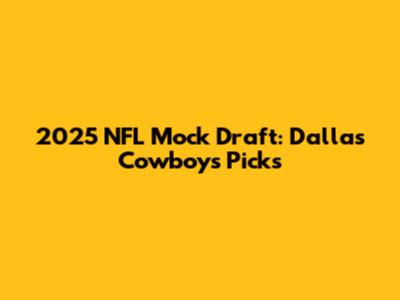 2025 NFL Mock Draft: Dallas Cowboys Picks