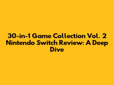 30-in-1 Game Collection Vol. 2 Nintendo Switch Review: A Deep Dive