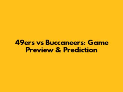 49ers vs Buccaneers: Game Preview & Prediction