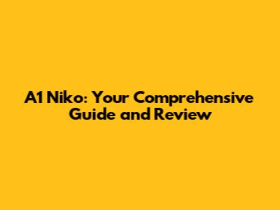 A1 Niko: Your Comprehensive Guide and Review