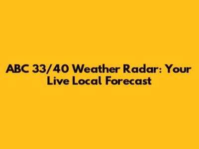 ABC 33/40 Weather Radar: Your Live Local Forecast