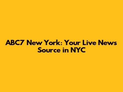 ABC7 New York: Your Live News Source in NYC