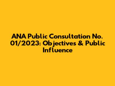 ANA Public Consultation No. 01/2023: Objectives & Public Influence