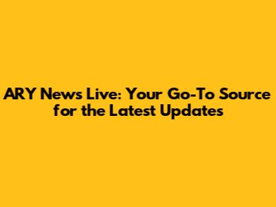 ARY News Live: Your Go-To Source for the Latest Updates