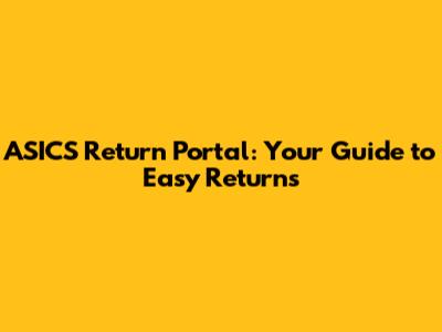 ASICS Return Portal: Your Guide to Easy Returns
