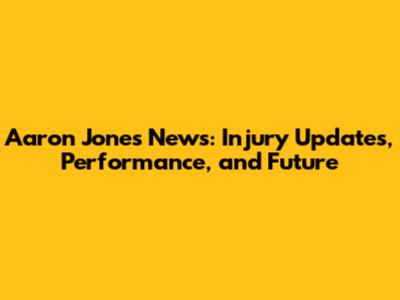 Aaron Jones News: Injury Updates, Performance, and Future