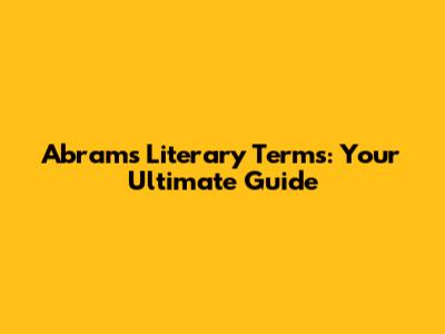 Abrams' Literary Terms: Your Ultimate Guide