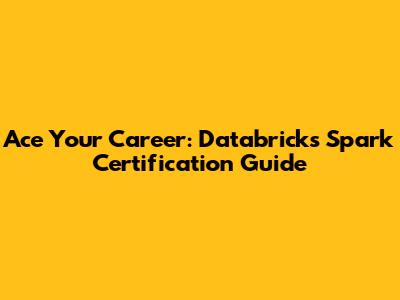 Ace Your Career: Databricks Spark Certification Guide