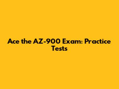 Ace the AZ-900 Exam: Practice Tests