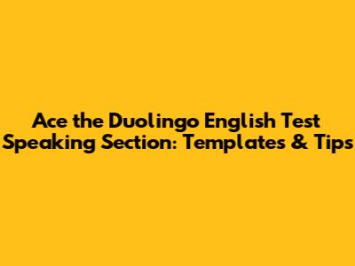 Ace the Duolingo English Test Speaking Section: Templates & Tips