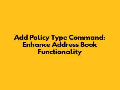 Add Policy Type Command: Enhance Address Book Functionality