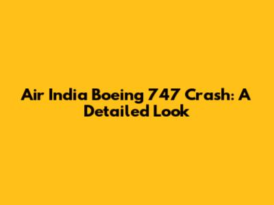 Air India Boeing 747 Crash: A Detailed Look