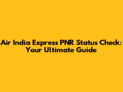 Air India Express PNR Status Check: Your Ultimate Guide