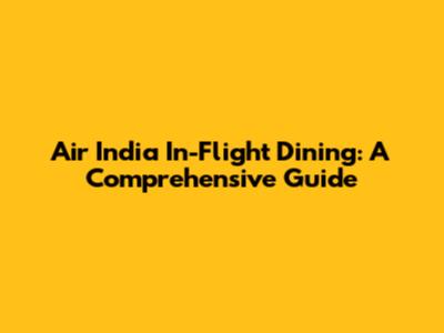 Air India In-Flight Dining: A Comprehensive Guide