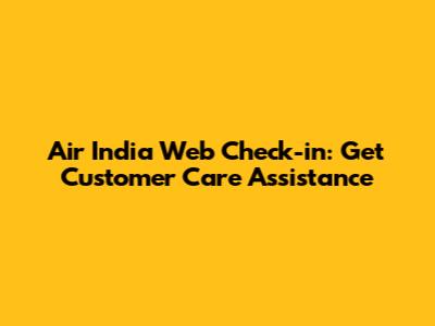 Air India Web Check-in: Get Customer Care Assistance