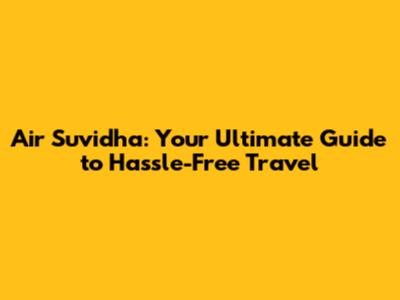 Air Suvidha: Your Ultimate Guide to Hassle-Free Travel