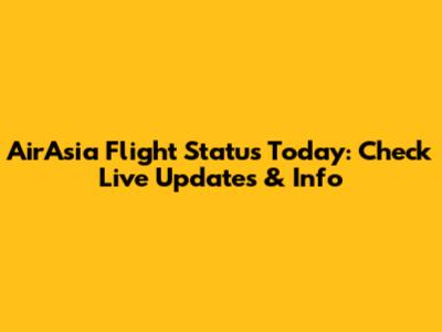 AirAsia Flight Status Today: Check Live Updates & Info