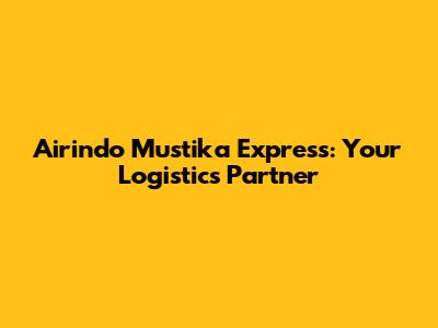 Airindo Mustika Express: Your Logistics Partner