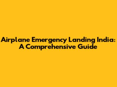 Airplane Emergency Landing India: A Comprehensive Guide