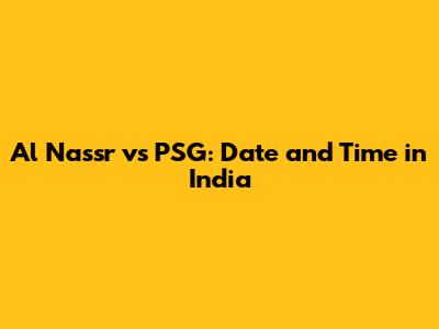 Al Nassr vs PSG: Date and Time in India