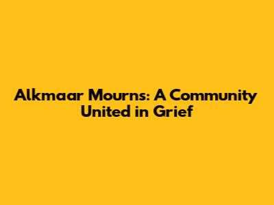 Alkmaar Mourns: A Community United in Grief