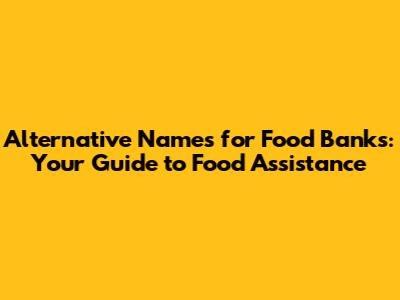 Alternative Names for Food Banks: Your Guide to Food Assistance