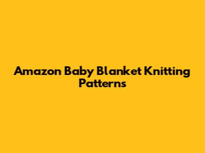 Amazon Baby Blanket Knitting Patterns