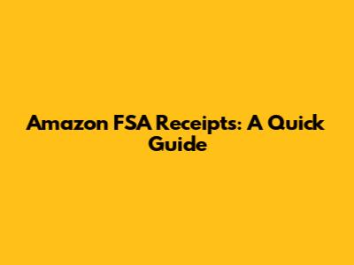 Amazon FSA Receipts: A Quick Guide