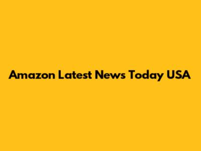 Amazon Latest News Today USA
