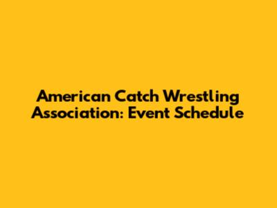 American Catch Wrestling Association: Event Schedule