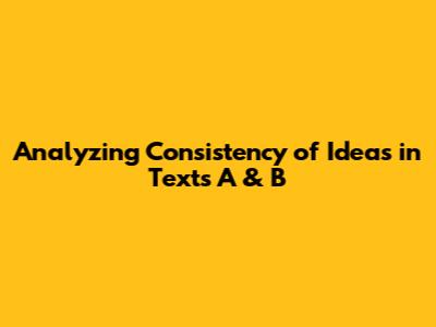 Analyzing Consistency of Ideas in Texts A & B