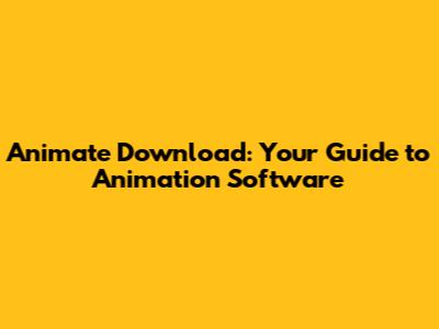 Animate Download: Your Guide to Animation Software