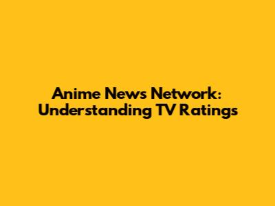 Anime News Network: Understanding TV Ratings
