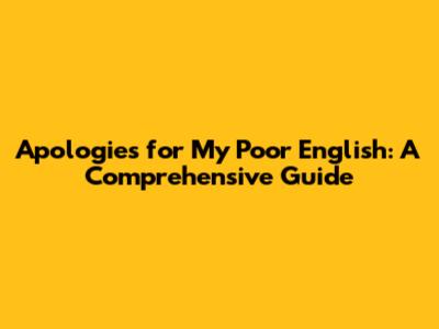 Apologies for My Poor English: A Comprehensive Guide