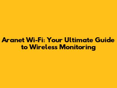 Aranet Wi-Fi: Your Ultimate Guide to Wireless Monitoring