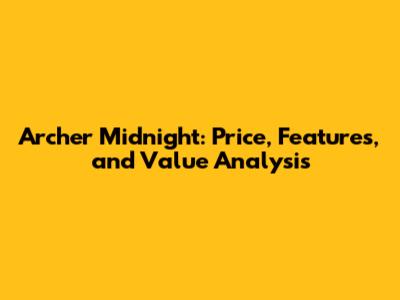 Archer Midnight: Price, Features, and Value Analysis