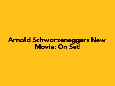 Arnold Schwarzenegger's New Movie: On Set!