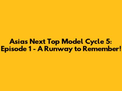 Asia's Next Top Model Cycle 5: Episode 1 - A Runway to Remember!