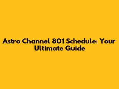Astro Channel 801 Schedule: Your Ultimate Guide