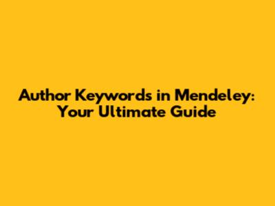 Author Keywords in Mendeley: Your Ultimate Guide