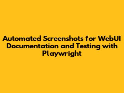 Automated Screenshots for WebUI Documentation and Testing with Playwright