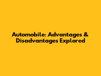 Automobile: Advantages & Disadvantages Explored