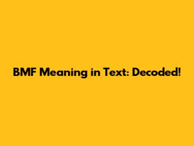 BMF Meaning in Text: Decoded!