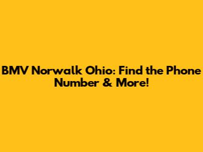 BMV Norwalk Ohio: Find the Phone Number & More!