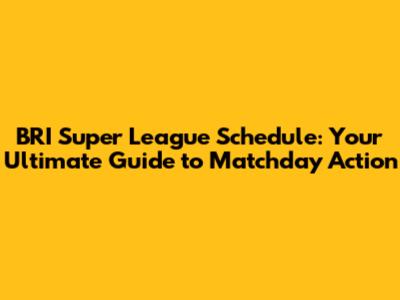 BRI Super League Schedule: Your Ultimate Guide to Matchday Action