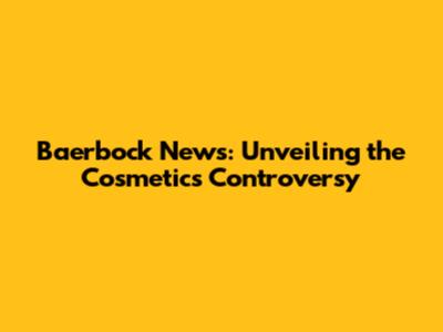 Baerbock News: Unveiling the Cosmetics Controversy