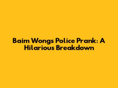 Baim Wong's Police Prank: A Hilarious Breakdown