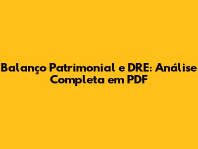 Balanço Patrimonial e DRE: Análise Completa em PDF